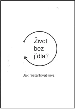 Život bez jídla?: Jak restartovat mysl