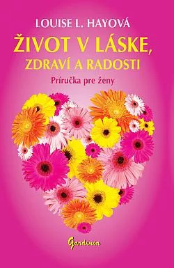 Život v láske, zdraví a radosti: Príručka pre ženy