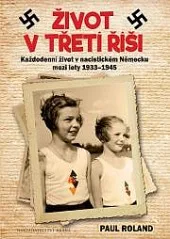 Život v Třetí říši - Každodenní život v nacistickém Německu mezi lety 1939-1945