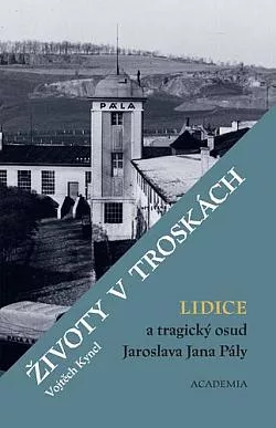Životy v troskách: Lidice a tragický osud Jaroslava Jana Pály