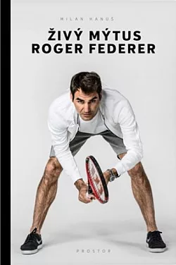 Živý mýtus Roger Federer