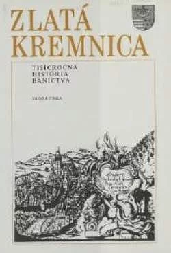 Zlatá Kremnica: Tisícročná história baníctva