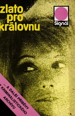 Zlato pro královnu: ... a další příběhy z kriminalistického archívu