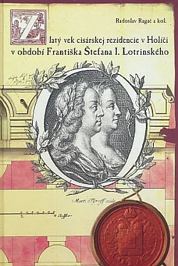 Zlatý vek cisárskej rezidencie v Holíči v období Františka Štefana I. Lotrinského
