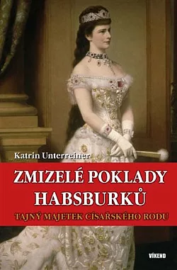 Zmizelé poklady Habsburků: Tajný majetek císařského rodu