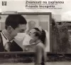 Známosti na zapřenou / Friends incognito