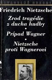 Zrod tragédie z ducha hudby ; Prípad Wagner ; Nietzsche proti Wagnerovi