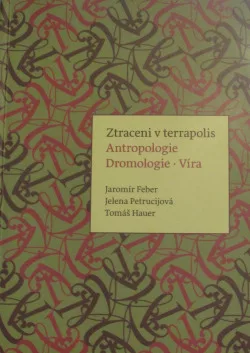 Ztraceni v terrapolis: antropologie, dromologie, víra