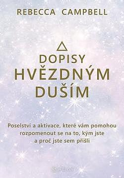 Dopisy hvězdným duším - Poselství a aktivace, které vám pomohou rozpomenout se na to, kým jste a proč jste sem přišli
