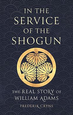 In the Service of the Shogun: The Real Story of William Adams