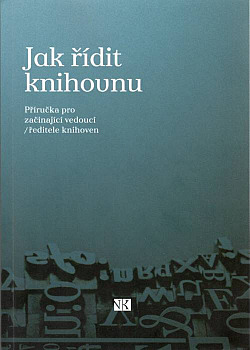 Jak řídit knihovnu: příručka pro začínající vedoucí - ředitele knihoven