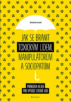 Jak se bránit toxickým lidem, manipulátorům a sociopatům: Příručka nejen pro vysoce citlivé lidi