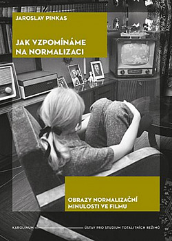 Jak vzpomínáme na normalizaci: Obrazy normalizační minulosti ve filmu