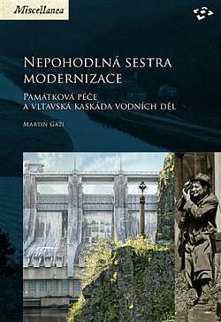 Nepohodlná sestra modernizace. Památková péče a vltavská kaskáda vodních děl