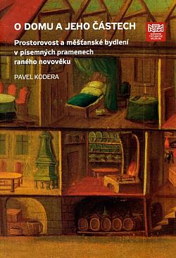O domu a jeho částech: Prostorovost a měšťanské bydlení v písemných pramenech raného novověku