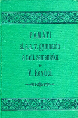 Pamäti slov. ev. a. v. gymnasia a s nim spojeného učiteľského semeniska vo Veľkej Revúci