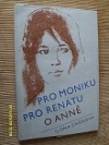 Pro Moniku, pro Renátu o Anně