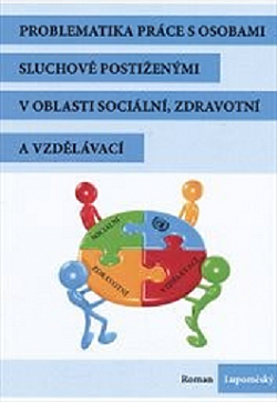 Problematika práce s osobami sluchově postiženými v oblasti sociální, zdravotní a vzdělávací