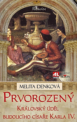 Prvorozený: Královský úděl budoucího císaře Karla IV.