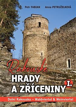 Rakouské hrady a zříceniny I: Dolní Rakousko - Waldviertel & Weinviertel