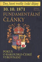 10. 10. 1871 - Fundamentální články: Pokus o rakousko-české vyrovnání