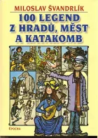 100 legend z hradů, měst a katakomb