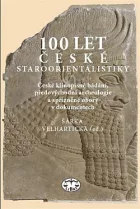 100 let české staroorientalistiky: České klínopisné bádání, předovýchodní archeologie a spřízněné obory v dokumentech