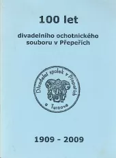 100 let divadelního ochotnického spolku v Přepeřích: 1909-2009