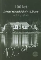 100 let Střední rybářské školy Vodňany ve fotografiích