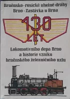 130 let Brněnsko-rosické uhelné dráhy Brno - Zastávka u Brna: 130 let Lokomotivního depa Brno a historie vzniku brněnského železničního uzlu