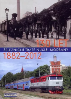 130 let železniční tratě Nusle–Modřany 1882-2012