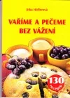 Vaříme a pečeme bez vážení - 130 receptů