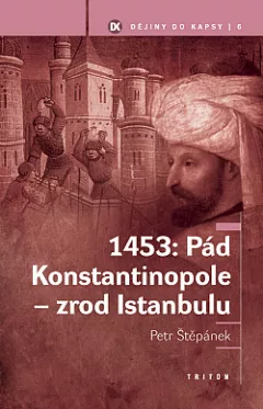 1453: Pád Konstantinopole - zrod Istanbulu
