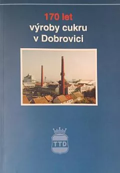 170 let výroby cukru v Dobrovici