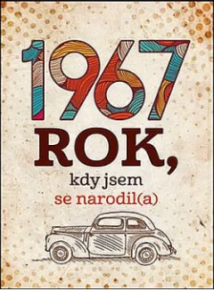 1967: Rok, kdy jsem se narodil(a)