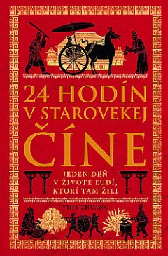 24 hodín v starovekej Číne: Jeden deň v živote ľudí, ktorí tam žili