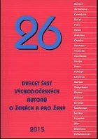 26 - Dvacet šest východočeských autorů o ženách a pro ženy