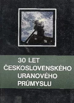 30 let Československého uranového průmyslu