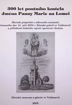300 let poutního kostela Jména Panny Marie na Lomci