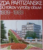 50 rokov výroby obuvi v ZDA Partizánske 1939–1989
