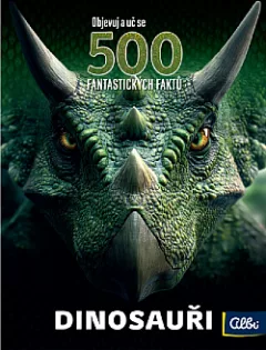 500 fantastických faktů: Dinosauři