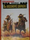 6x HRDINOVÉ ZÁPADU