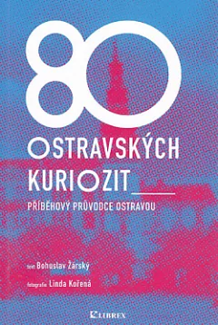 80 ostravských kuriozit: Příběhový průvodce Ostravou