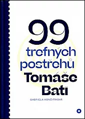 99 trefných postřehů Tomáše Bati