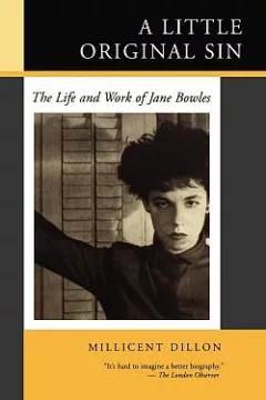 A Little Original Sin: The Life and Work of Jane Bowles