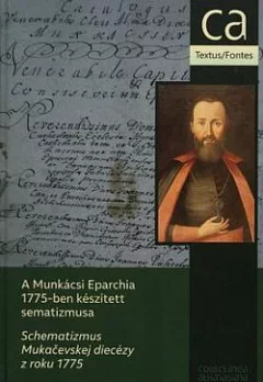 A Munkácsi Eparchia 1775-ben készített sematizmusa / Schematizmus Mukačevskej diecézy z roku 1775