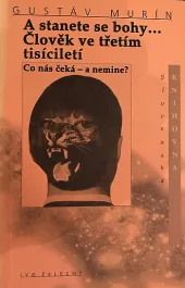 A stanete se bohy... Člověk ve třetím tisíciletí