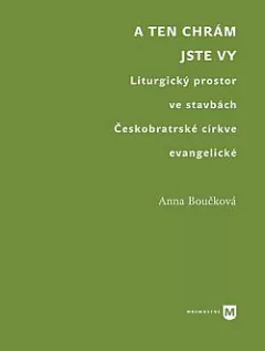 A ten chrám jste vy: Liturgický prostor ve stavbách Českobratrské církve evangelické