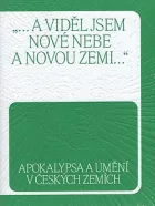 „...a viděl jsem nové nebe a novou zemi...“: Apokalypsa a umění v českých zemích