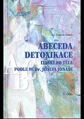 Abeceda detoxikace lidského těla podle MUDr. Josefa Jonáše